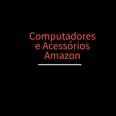 Computadores e Acessórios - Amazon